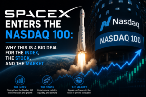 SpaceX Enters the Nasdaq 100: Why This Is a Big Deal for the Index, the Stock, and the Market